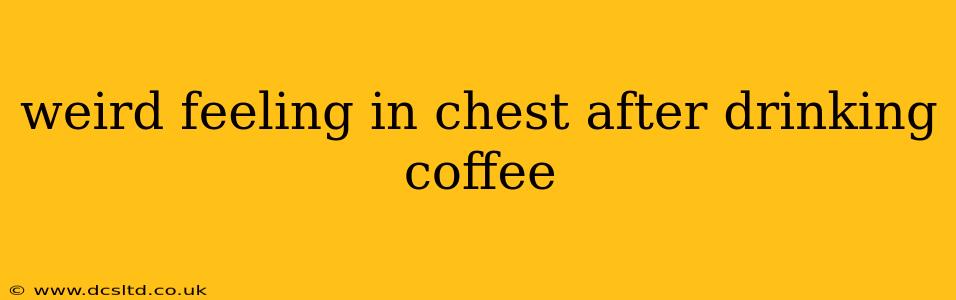 weird feeling in chest after drinking coffee