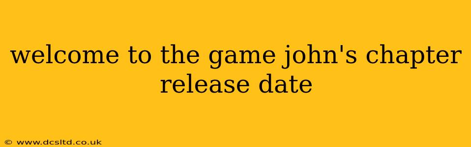 welcome to the game john's chapter release date