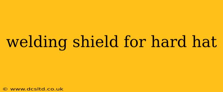 welding shield for hard hat