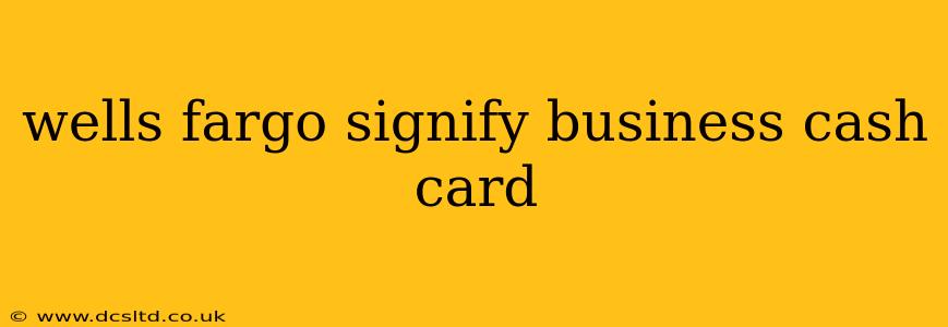 wells fargo signify business cash card