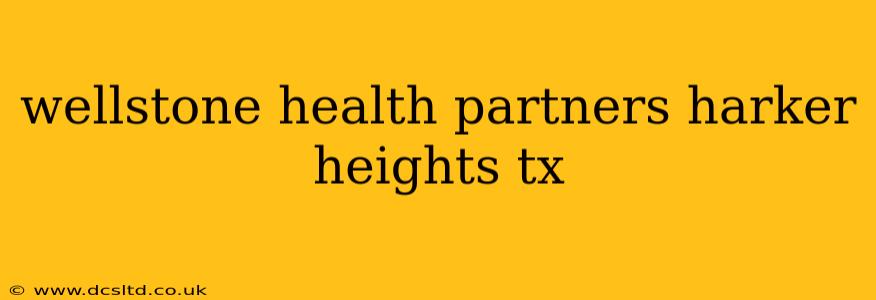 wellstone health partners harker heights tx