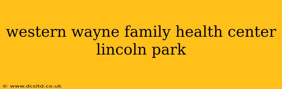 western wayne family health center lincoln park