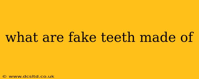 what are fake teeth made of