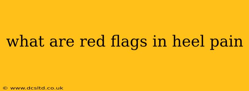 what are red flags in heel pain