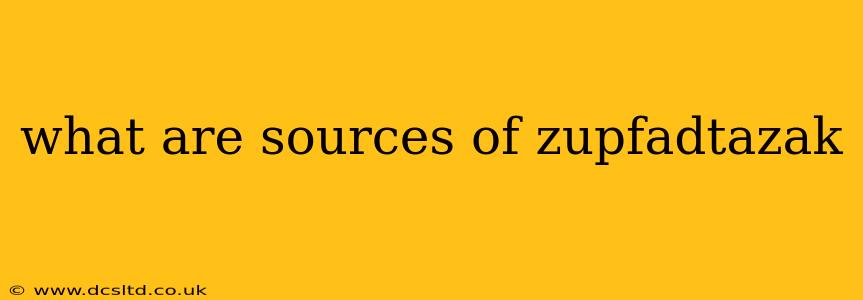 what are sources of zupfadtazak