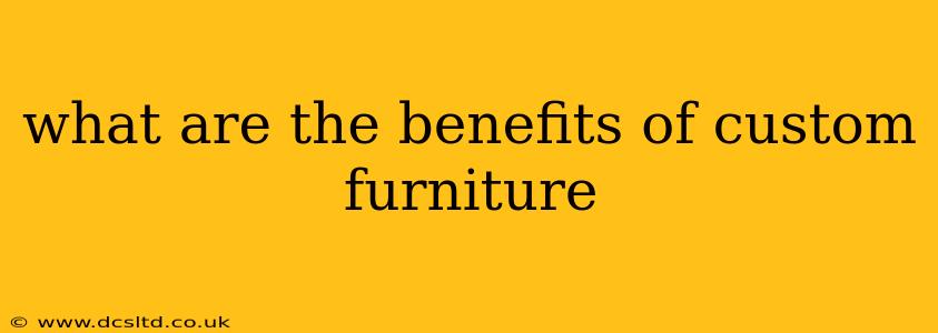 what are the benefits of custom furniture