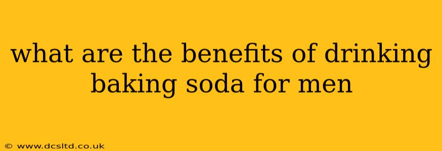 what are the benefits of drinking baking soda for men