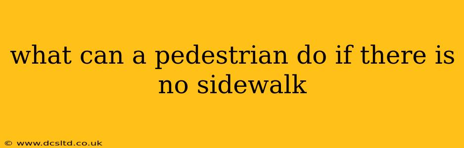 what can a pedestrian do if there is no sidewalk