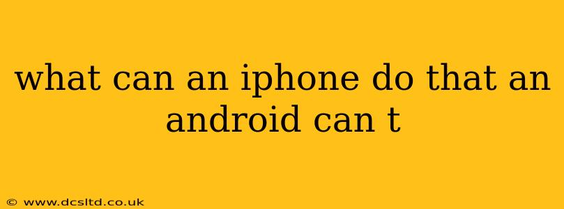 what can an iphone do that an android can t