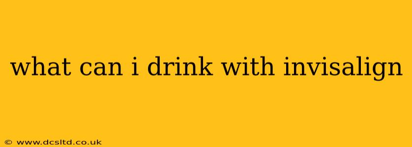what can i drink with invisalign