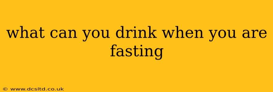 what can you drink when you are fasting