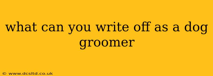 what can you write off as a dog groomer