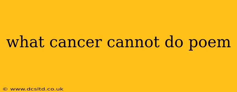 what cancer cannot do poem