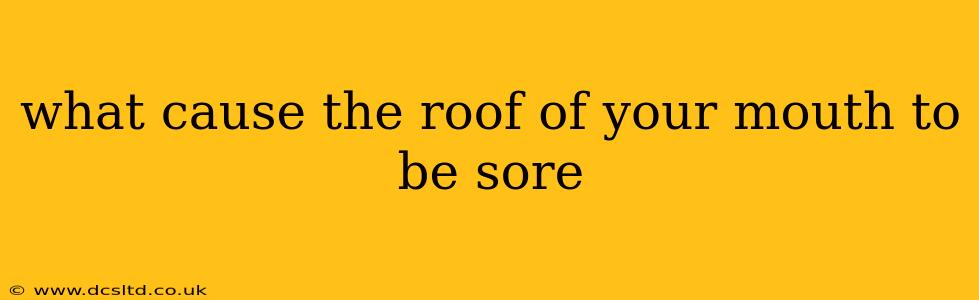 what cause the roof of your mouth to be sore