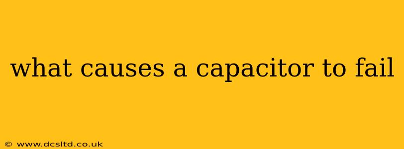 what causes a capacitor to fail