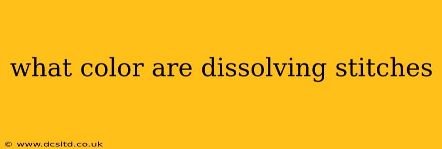 what color are dissolving stitches