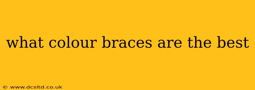 what colour braces are the best