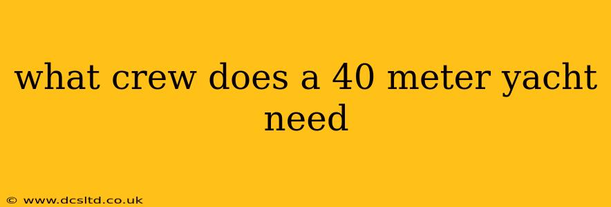 what crew does a 40 meter yacht need