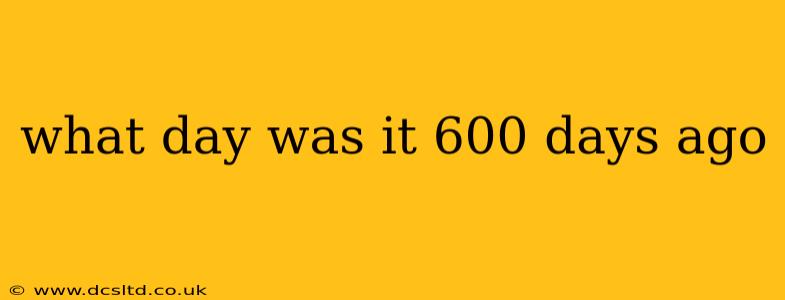 what day was it 600 days ago