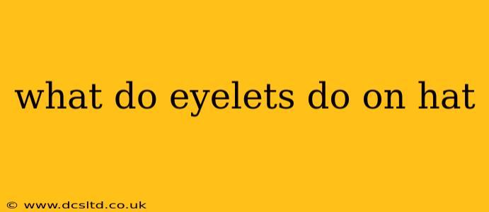 what do eyelets do on hat