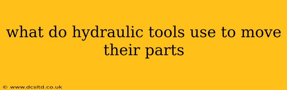 what do hydraulic tools use to move their parts