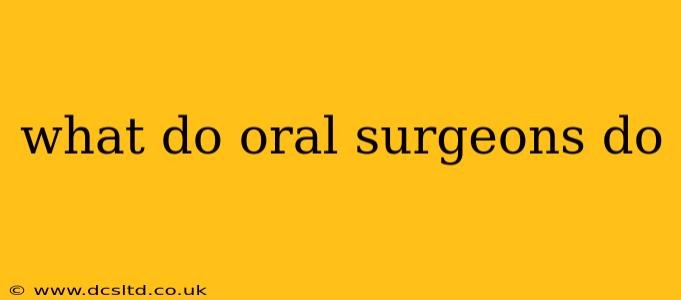 what do oral surgeons do