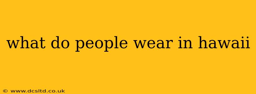 what do people wear in hawaii