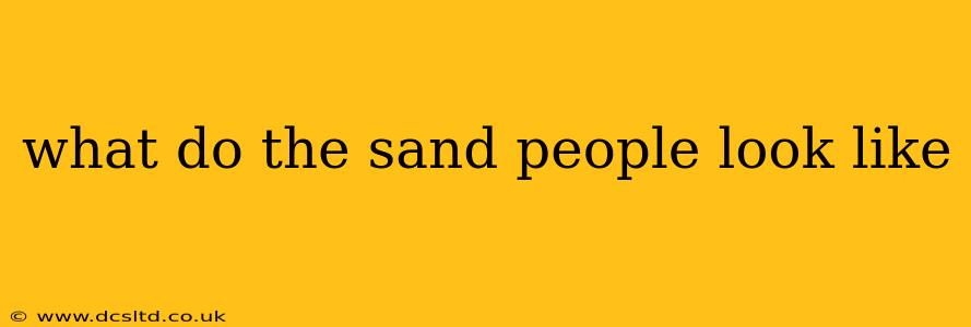 what do the sand people look like