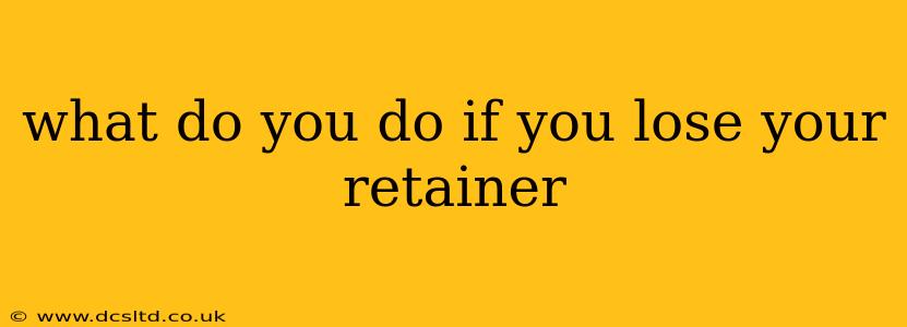 what do you do if you lose your retainer