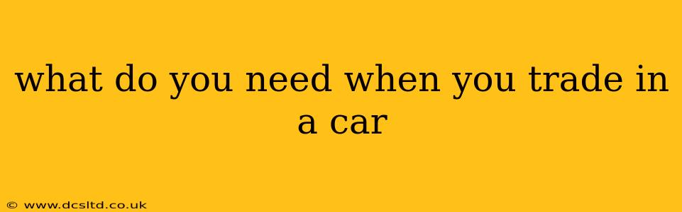 what do you need when you trade in a car