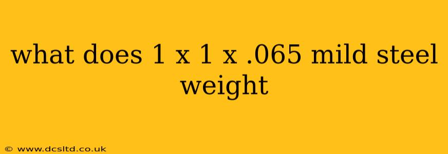 what does 1 x 1 x .065 mild steel weight