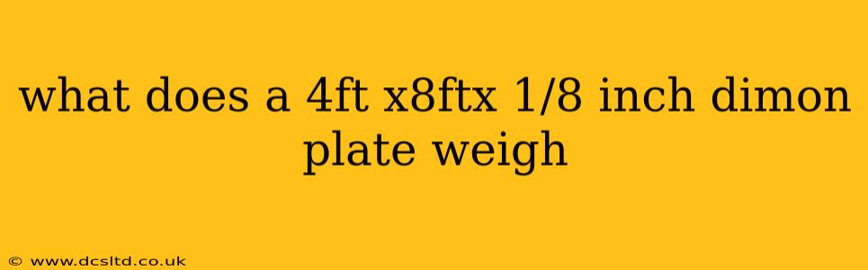 what does a 4ft x8ftx 1/8 inch dimon plate weigh
