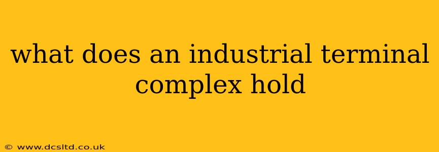 what does an industrial terminal complex hold