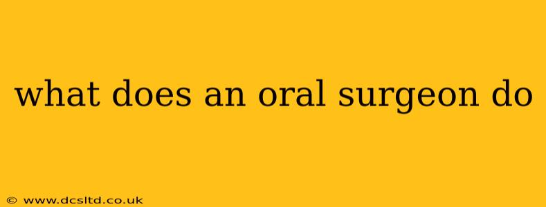 what does an oral surgeon do