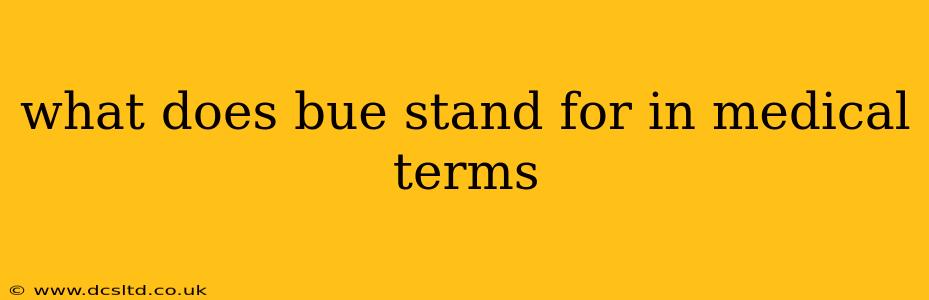 what does bue stand for in medical terms