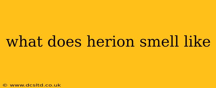 what does herion smell like
