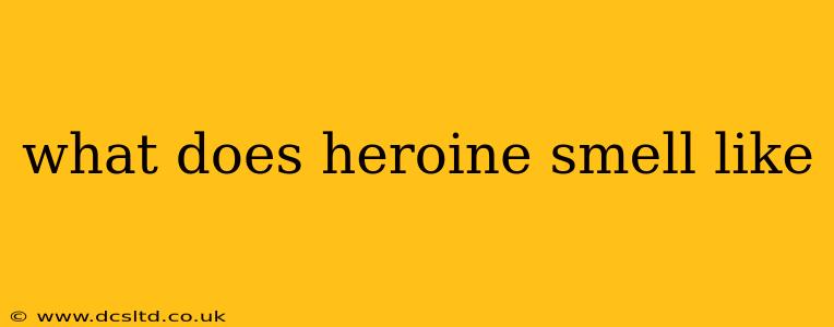 what does heroine smell like