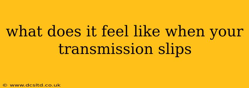 what does it feel like when your transmission slips