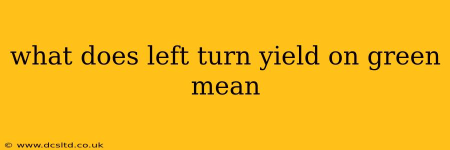 what does left turn yield on green mean