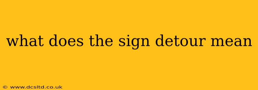 what does the sign detour mean