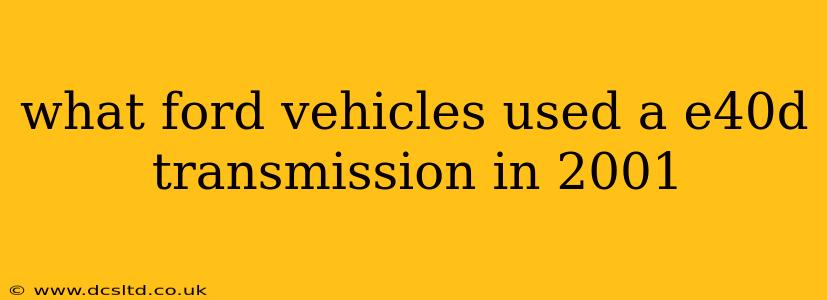what ford vehicles used a e40d transmission in 2001