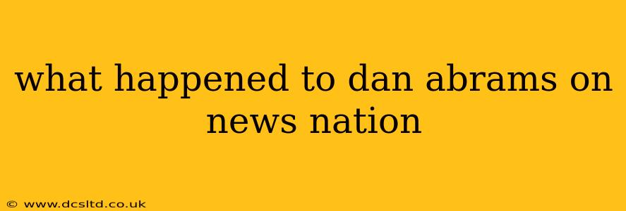 what happened to dan abrams on news nation