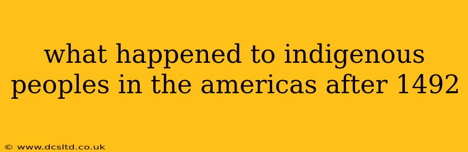 what happened to indigenous peoples in the americas after 1492