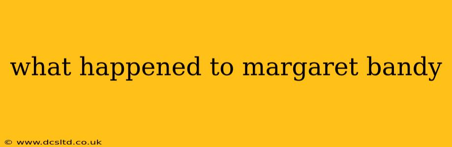 what happened to margaret bandy