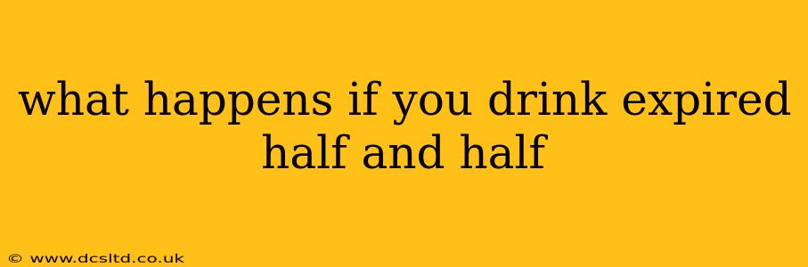 what happens if you drink expired half and half