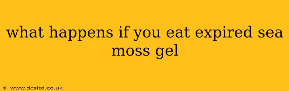 what happens if you eat expired sea moss gel