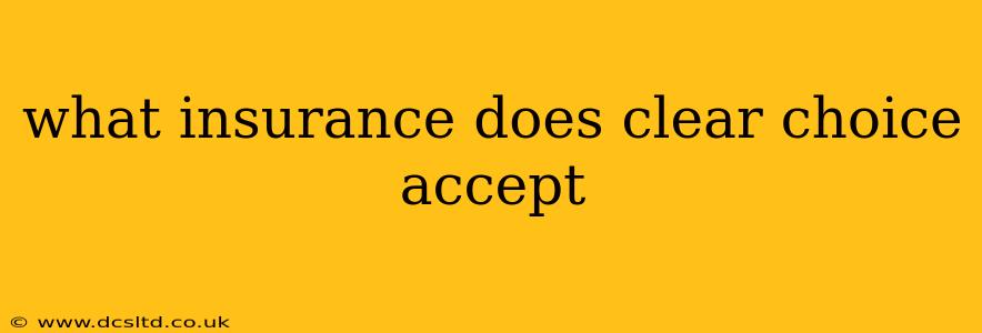 what insurance does clear choice accept