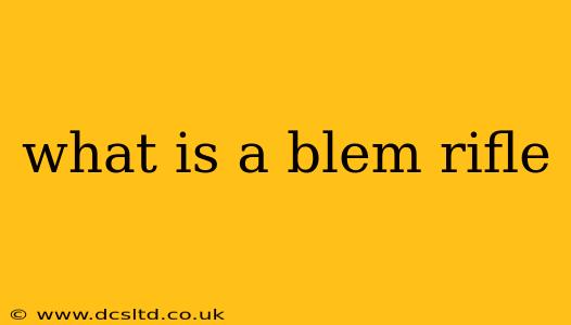 what is a blem rifle