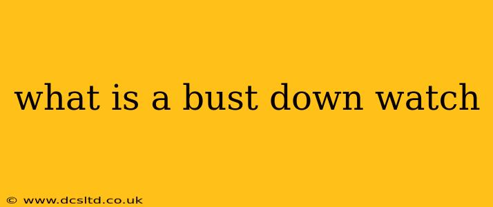 what is a bust down watch