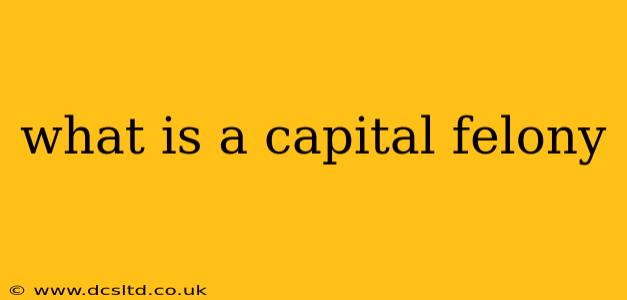 what is a capital felony
